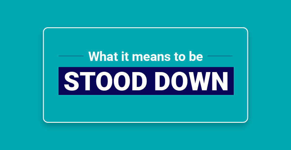 I’ve been stood down…what does this mean?